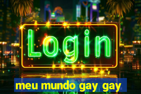 meu mundo gay gay